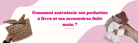 Comment entretenir ses pochettes à livre et ses accessoires faits main ? - Aurea Créations