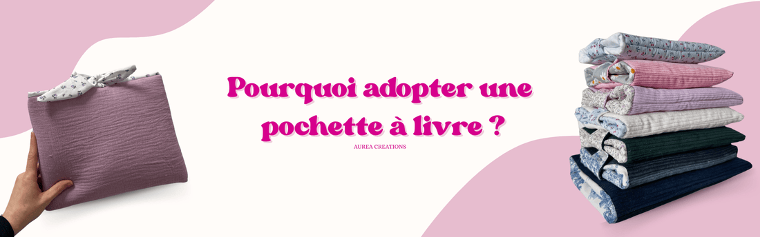 Pourquoi adopter une pochette à livre en tissu ? - Aurea Créations